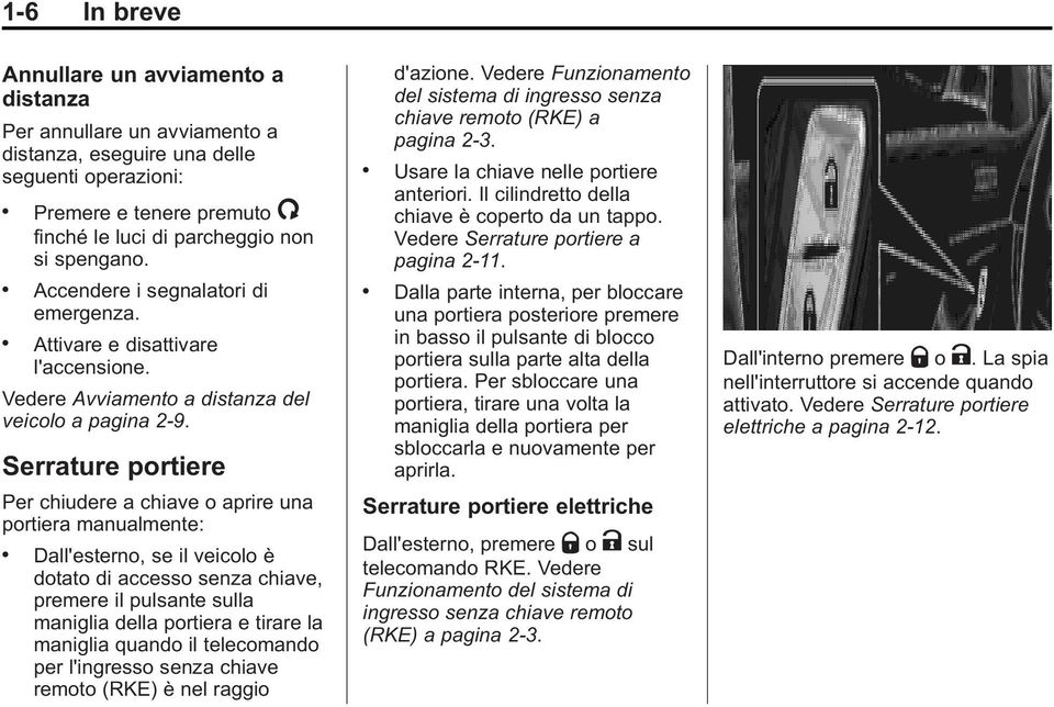 Vedere Avviamento a distanza del veicolo a pagina 2 9. Serrature portiere Per chiudere a chiave o aprire una portiera manualmente:.