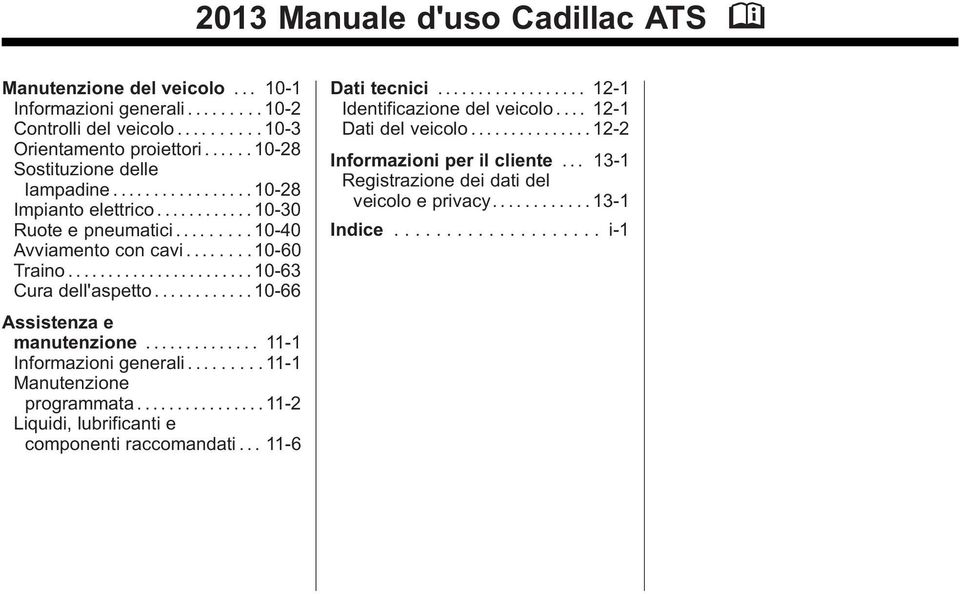 ........... 10-66 Assistenza e manutenzione.............. 11-1 Informazioni generali......... 11-1 Manutenzione programmata................ 11-2 Liquidi, lubrificanti e componenti raccomandati.