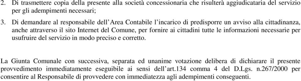 cittadini tutte le informazioni necessarie per usufruire del servizio in modo preciso e corretto.