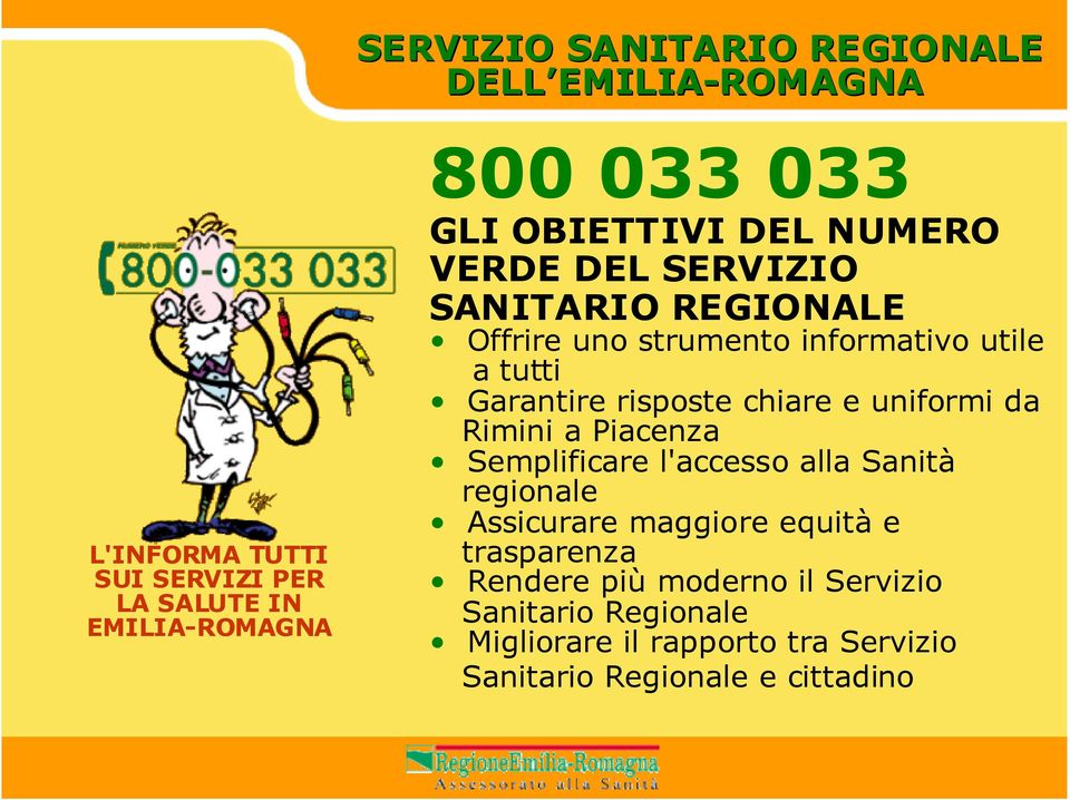 Semplificare l'accesso alla Sanità regionale Assicurare maggiore equità e trasparenza Rendere