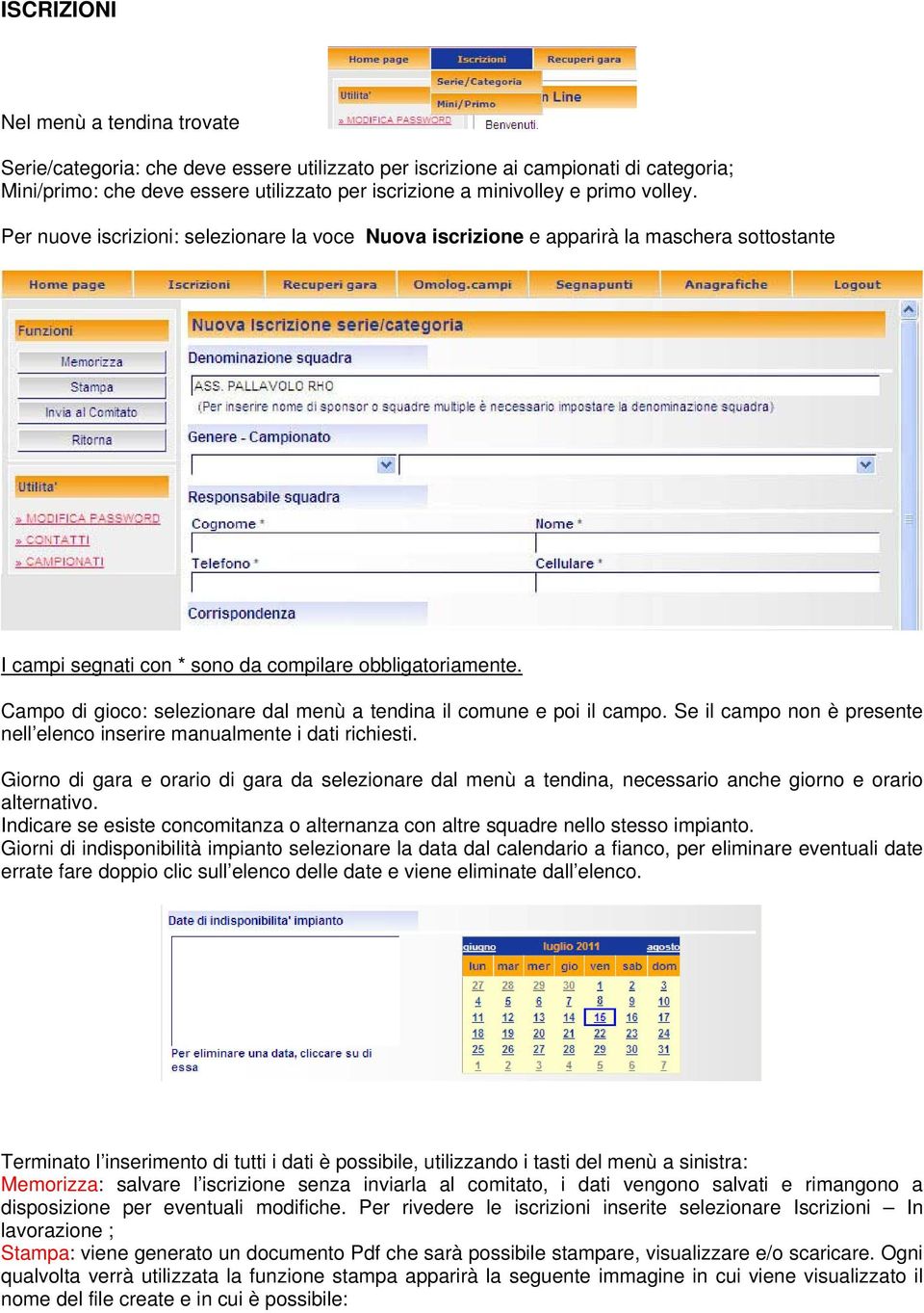 Campo di gioco: selezionare dal menù a tendina il comune e poi il campo. Se il campo non è presente nell elenco inserire manualmente i dati richiesti.