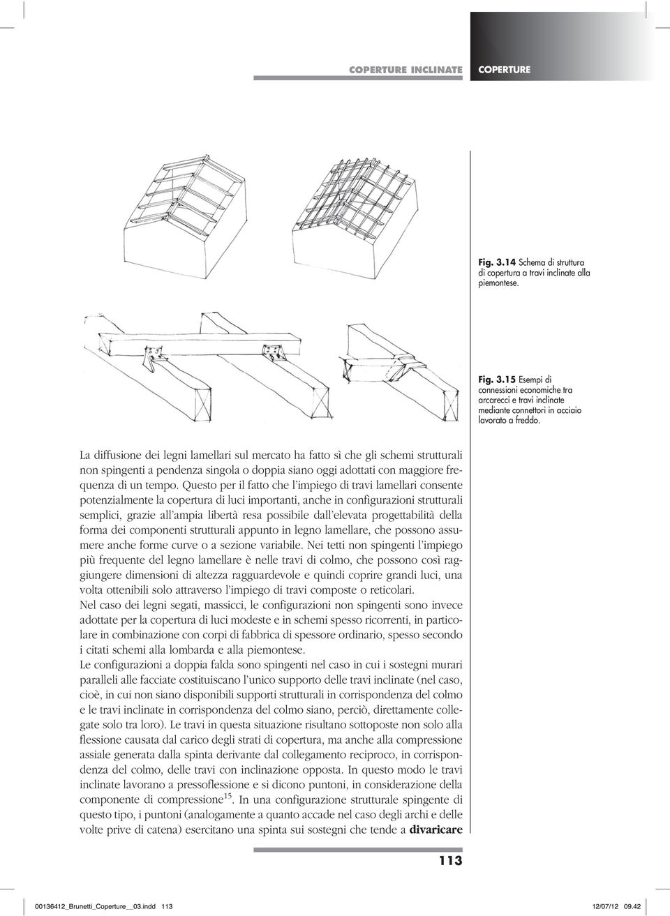 Questo per il fatto che l impiego di travi lamellari consente potenzialmente la copertura di luci importanti, anche in configurazioni strutturali semplici, grazie all ampia libertà resa possibile