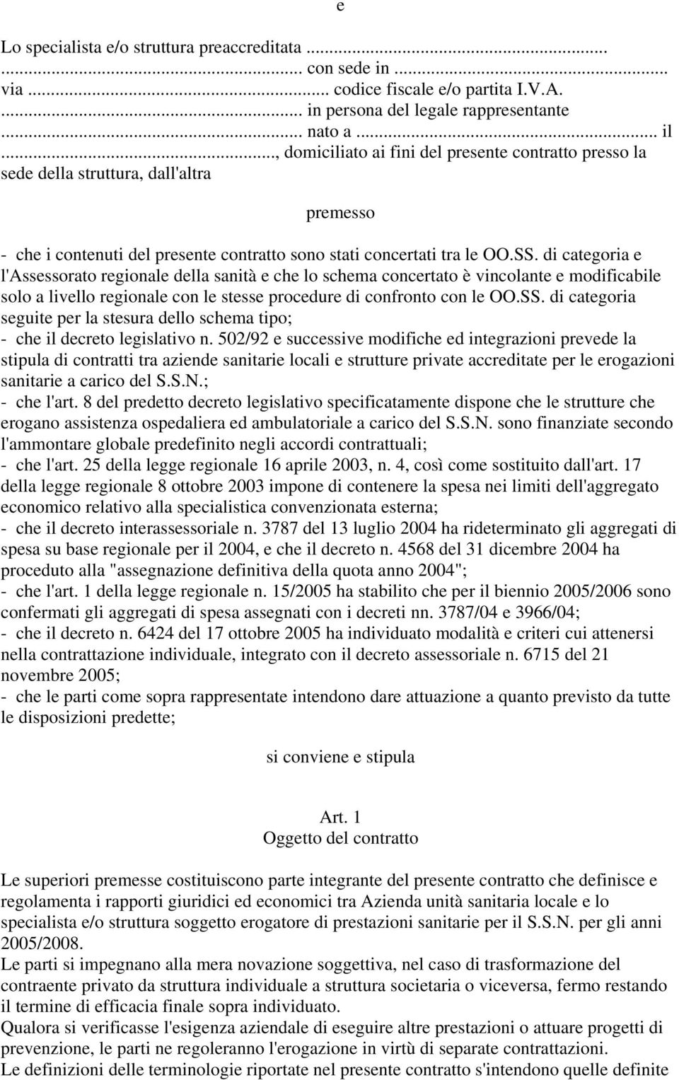 di categoria e l'assessorato regionale della sanità e che lo schema concertato è vincolante e modificabile solo a livello regionale con le stesse procedure di confronto con le OO.SS.