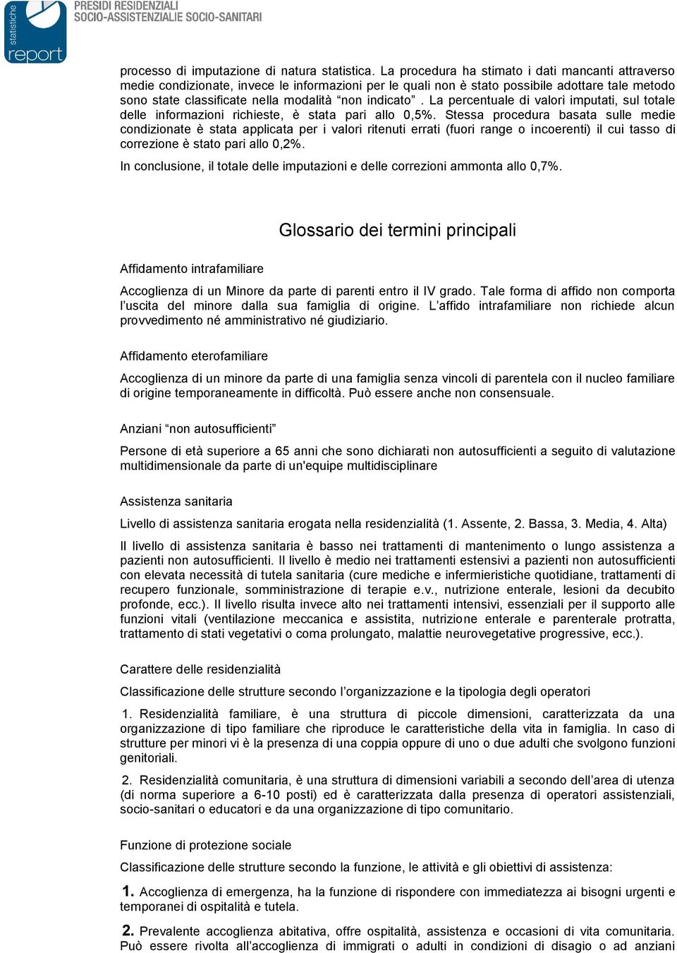 indicato. La percentuale di valori imputati, sul totale delle informazioni richieste, è stata pari allo 0,5%.