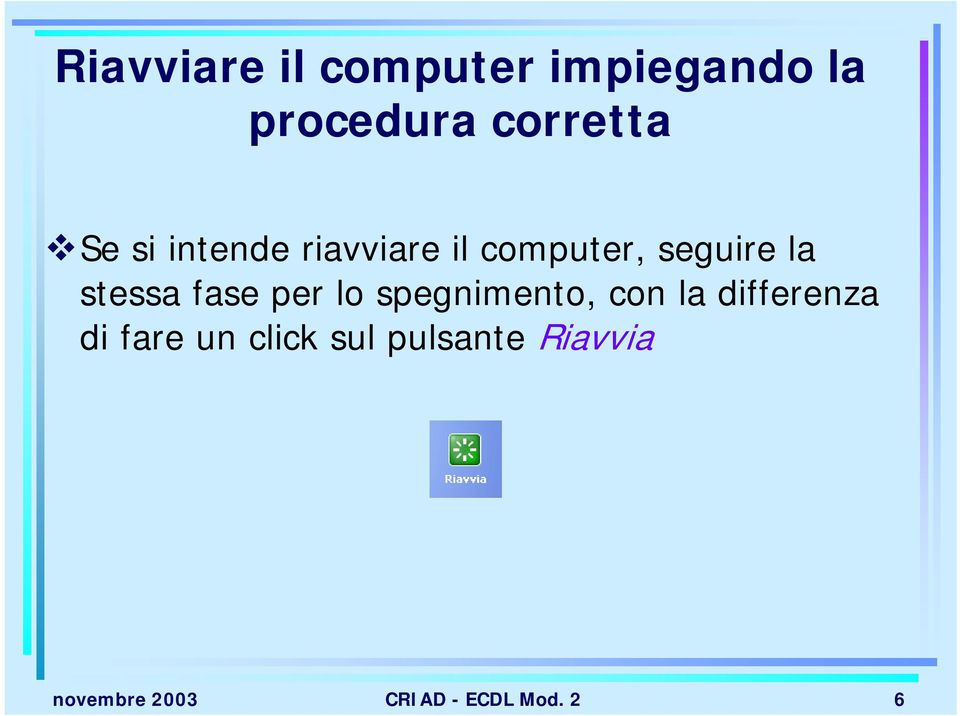 fase per lo spegnimento, con la differenza di fare un