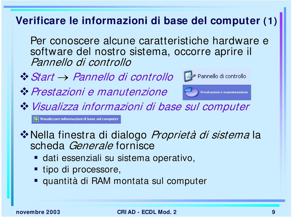 Visualizza informazioni di base sul computer Nella finestra di dialogo Proprietà di sistema la scheda Generale