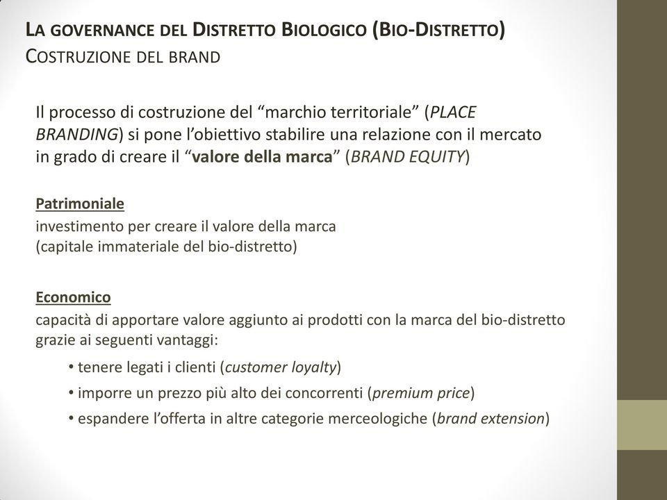 marca (capitale immateriale del bio-distretto) Economico capacità di apportare valore aggiunto ai prodotti con la marca del bio-distretto grazie ai seguenti