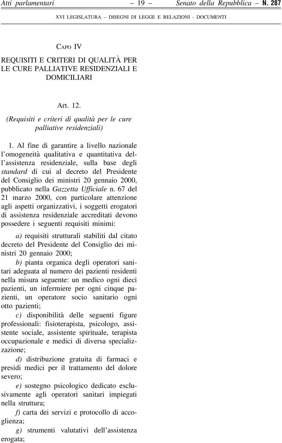 Al fine di garantire a livello nazionale l omogeneità qualitativa e quantitativa dell assistenza residenziale, sulla base degli standard di cui al decreto del Presidente del Consiglio dei ministri 20