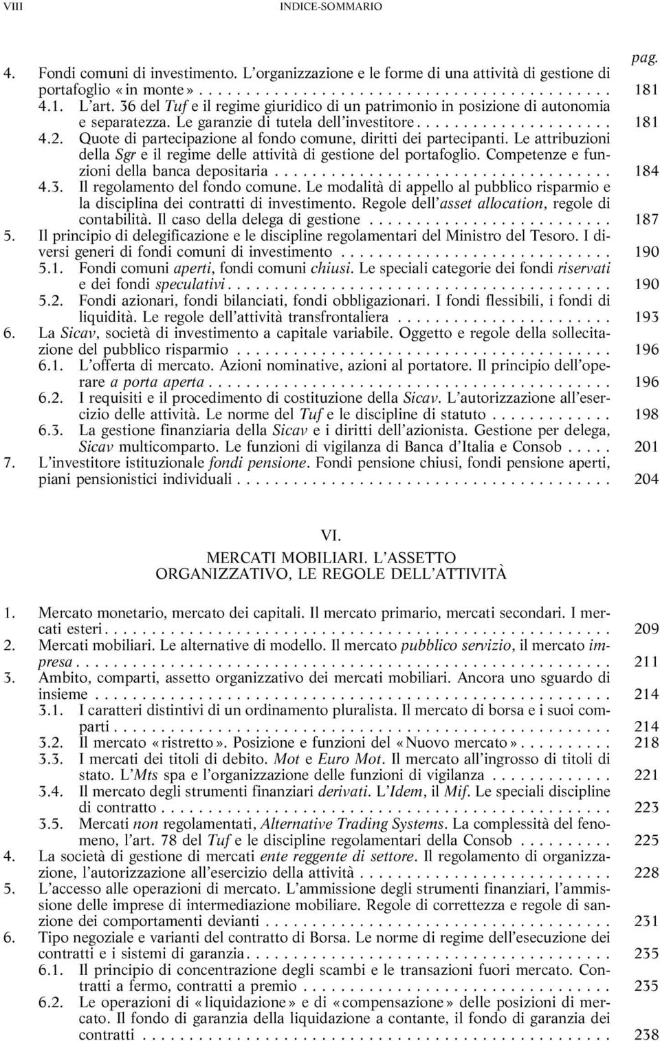 Quote di partecipazione al fondo comune, diritti dei partecipanti. Le attribuzioni della Sgr e il regime delle attività di gestione del portafoglio. Competenze e funzioni della banca depositaria.