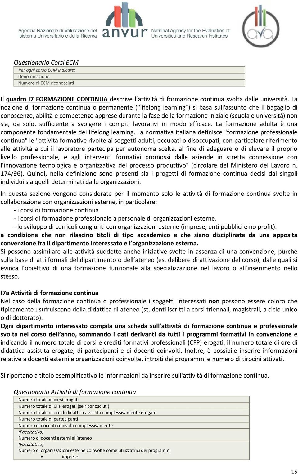 e università) non sia, da solo, sufficiente a svolgere i compiti lavorativi in modo efficace. La formazione adulta è una componente fondamentale del lifelong learning.