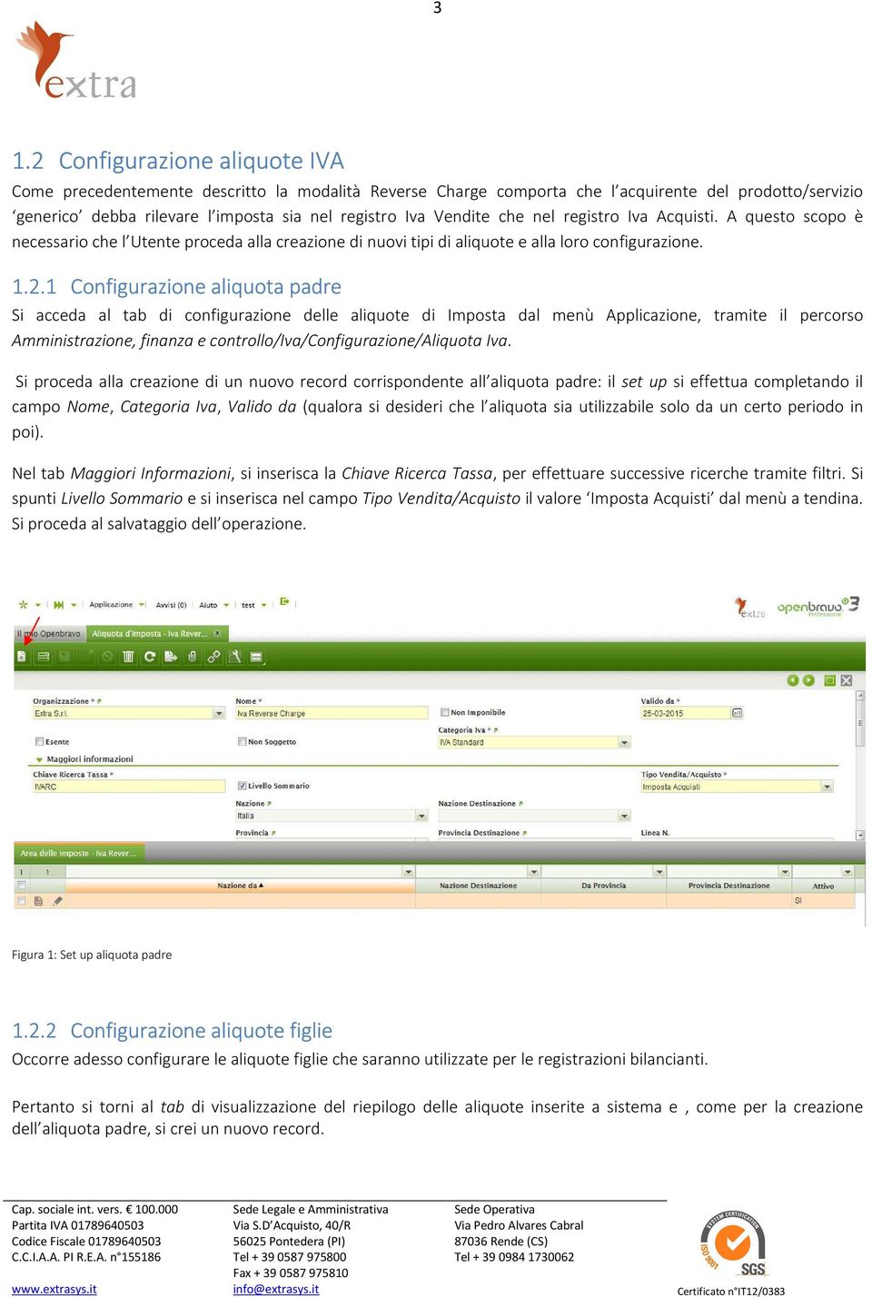 1 Configurazione aliquota padre Si acceda al tab di configurazione delle aliquote di Imposta dal menù Applicazione, tramite il percorso Amministrazione, finanza e