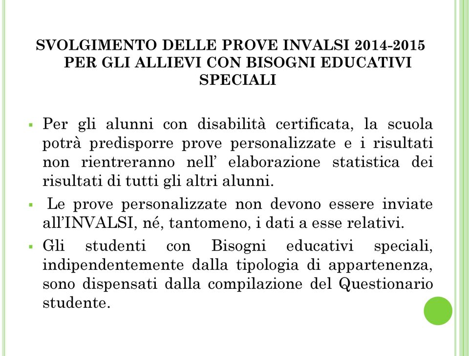 altri alunni. Le prove personalizzate non devono essere inviate all INVALSI, né, tantomeno, i dati a esse relativi.