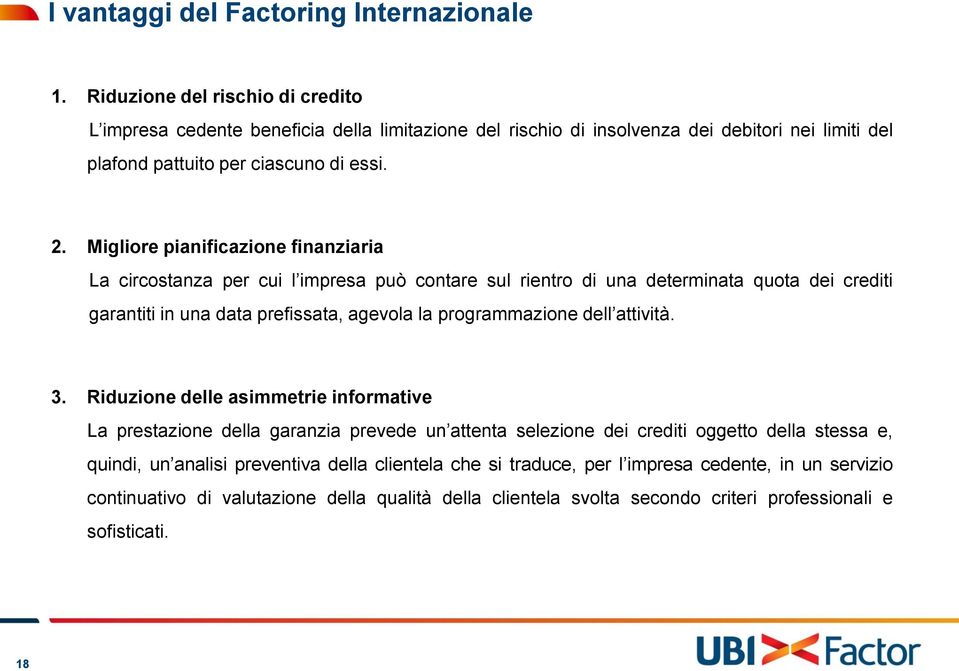 Migliore pianificazione finanziaria La circostanza per cui l impresa può contare sul rientro di una determinata quota dei crediti garantiti in una data prefissata, agevola la programmazione