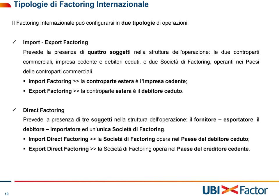 Import Factoring >> la controparte estera è l impresa cedente; Export Factoring >> la controparte estera è il debitore ceduto.