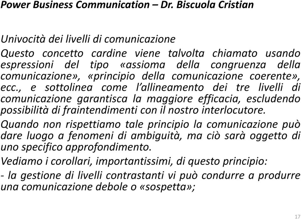 , e sottolinea come l allineamento dei tre livelli di comunicazione garantisca la maggiore efficacia, escludendo possibilità di fraintendimenti con il nostro interlocutore.