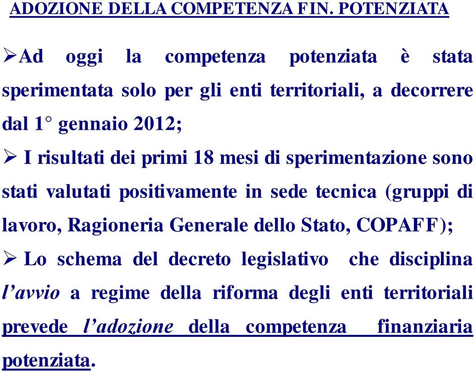 gennaio 2012; I risultati dei primi 18 mesi di sperimentazione sono stati valutati positivamente in sede tecnica (gruppi