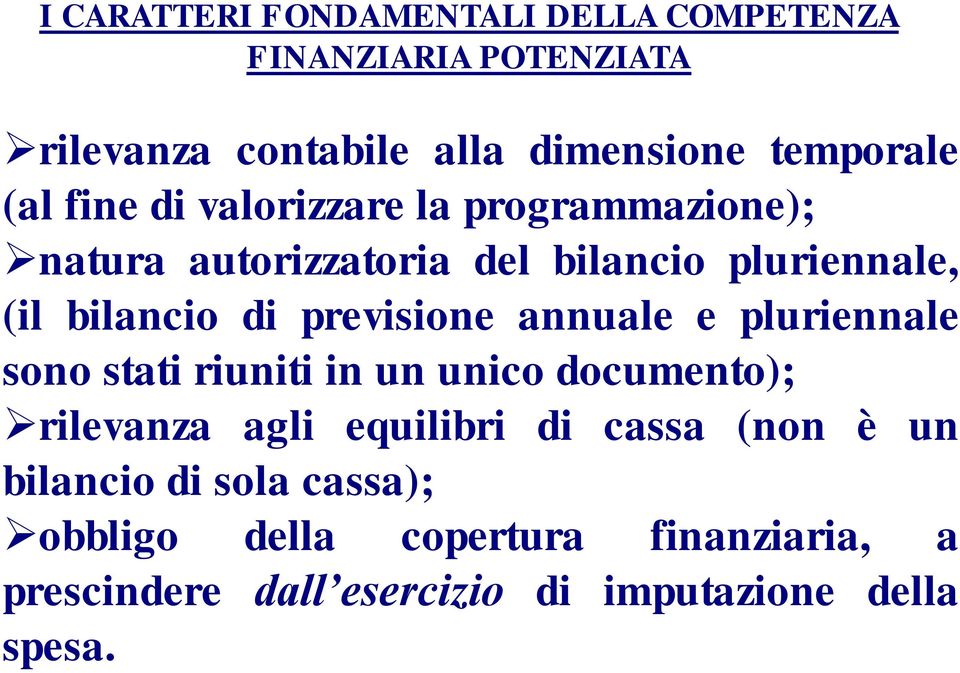 annuale e pluriennale sono stati riuniti in un unico documento); rilevanza agli equilibri di cassa (non è un