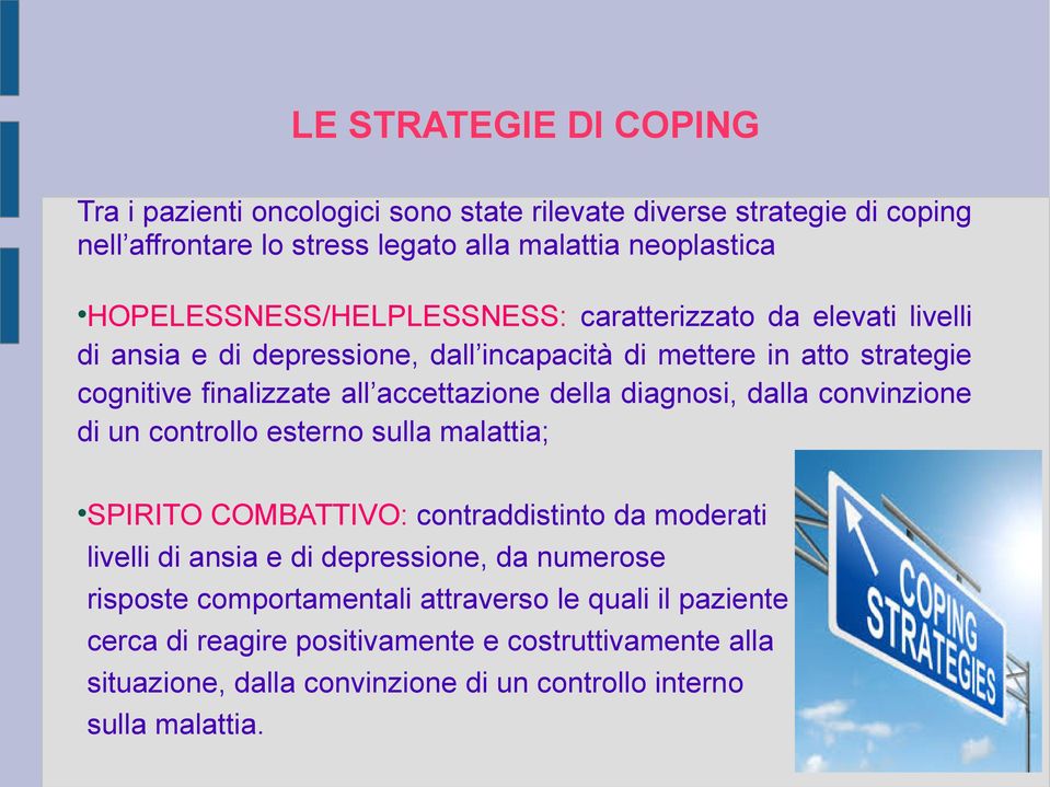 accettazione della diagnosi, dalla convinzione di un controllo esterno sulla malattia; SPIRITO COMBATTIVO: contraddistinto da moderati livelli di ansia e di depressione,