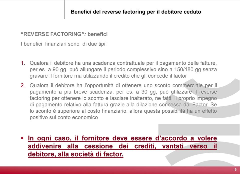 a 90 gg, può allungare il periodo complessivo sino a 150/180 gg senza gravare il fornitore ma utilizzando il credito che gli concede il factor 2.