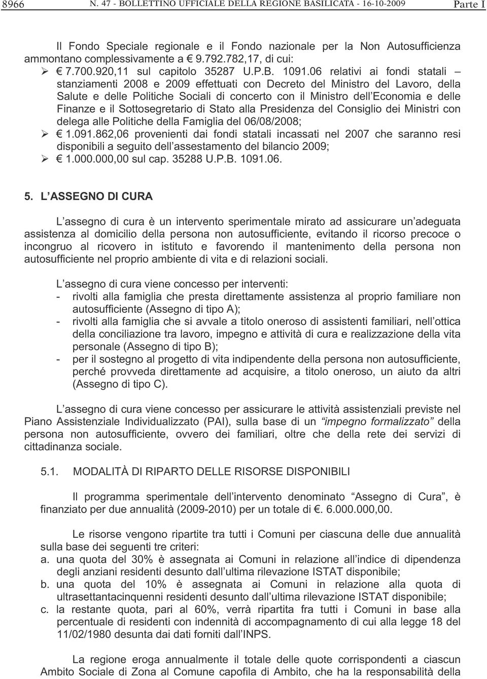 06 relativi ai fondi statali stanziamenti 2008 e 2009 effettuati con Decreto del Ministro del Lavoro, della Salute e delle Politiche Sociali di concerto con il Ministro dell Economia e delle Finanze