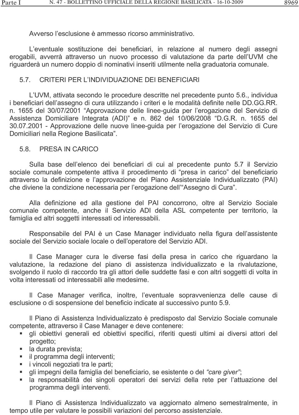 nominativi inseriti utilmente nella graduatoria comunale. 5.7. CRITERI PER L INDIVIDUAZIONE DEI BENEFICIARI L UVM, attivata secondo le procedure descritte nel precedente punto 5.6.