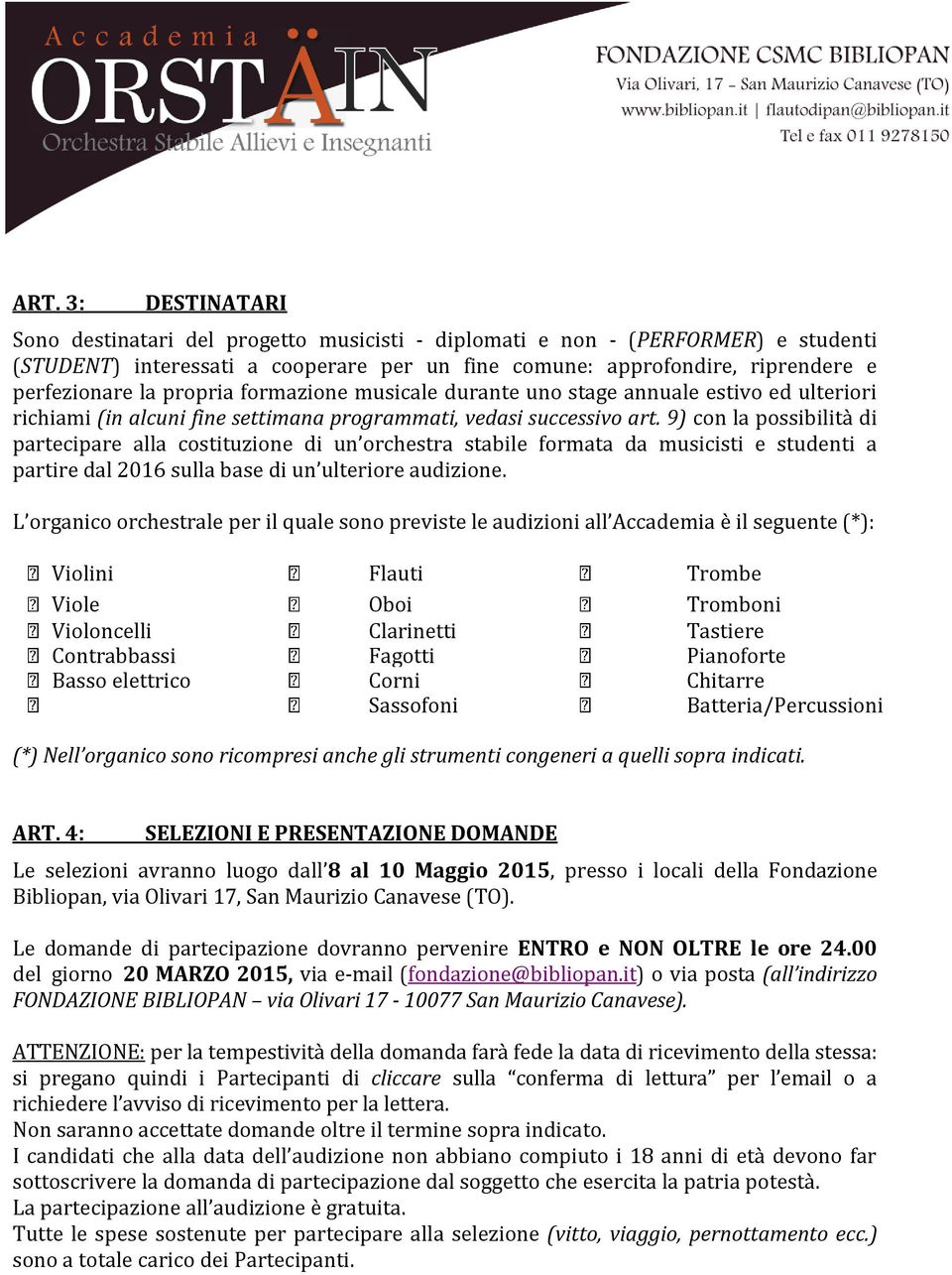 9) con la possibilità di partecipare alla costituzione di un orchestra stabile formata da musicisti e studenti a partire dal 2016 sulla base di un ulteriore audizione.