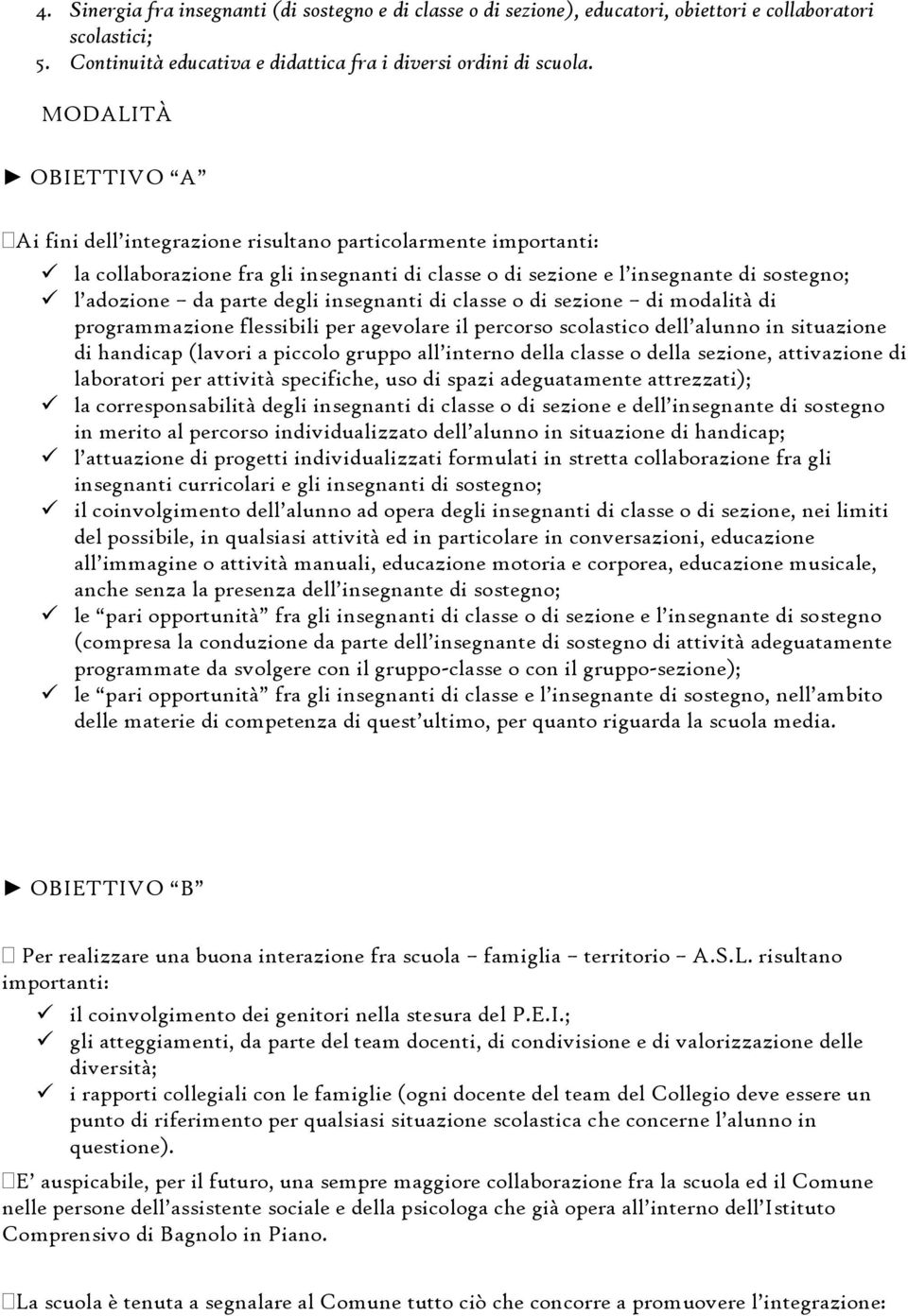 insegnanti di classe o di sezione di modalità di programmazione flessibili per agevolare il percorso scolastico dell alunno in situazione di handicap (lavori a piccolo gruppo all interno della classe