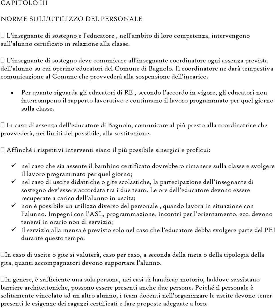 Il coordinatore ne darà tempestiva comunicazione al Comune che provvederà alla sospensione dell incarico.