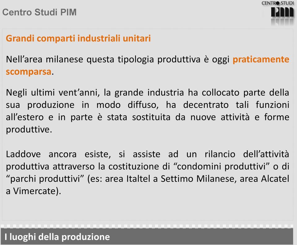 e in parte è stata sostituita da nuove attività e forme produttive.