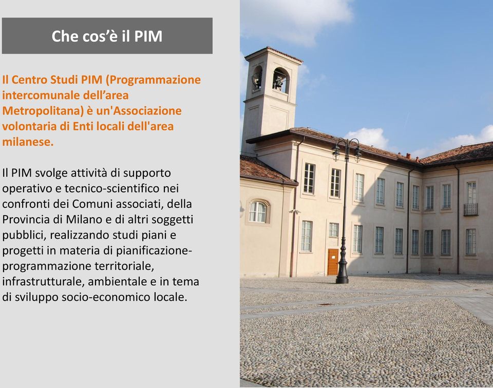 Il PIM svolge attività di supporto operativo e tecnico-scientifico nei confronti dei Comuni associati, della Provincia