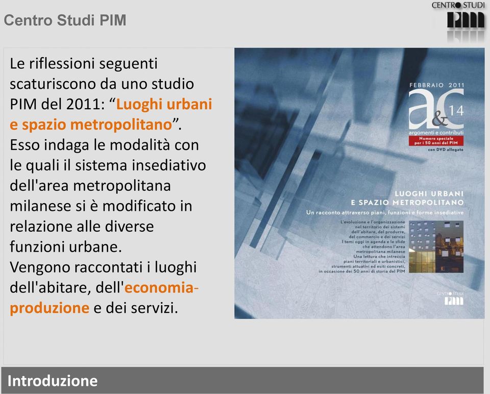 Esso indaga le modalità con le quali il sistema insediativo dell'area metropolitana