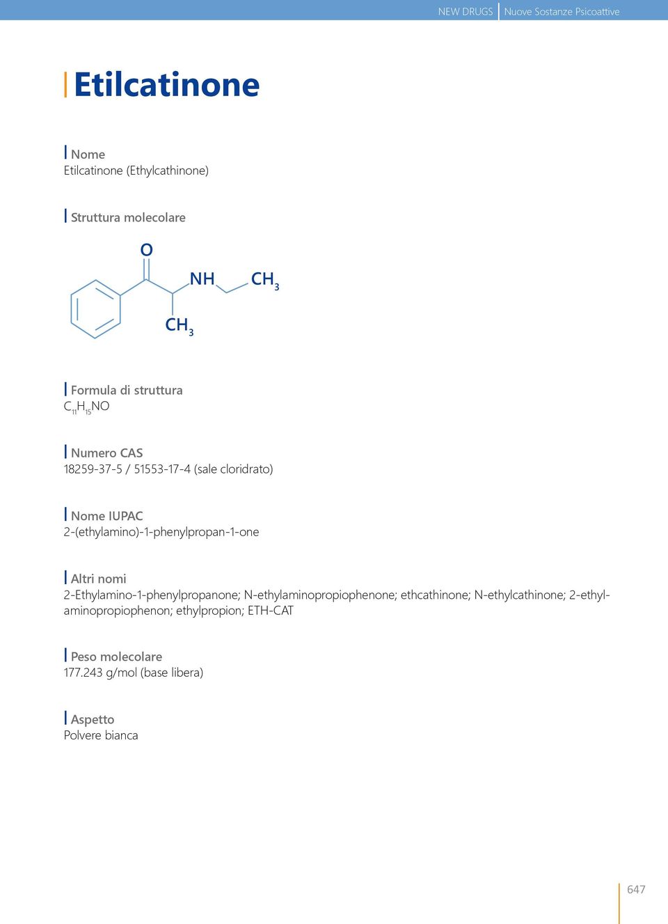 2-(ethylamino)-1-phenylpropan-1-one Altri nomi 2-Ethylamino-1-phenylpropanone; N-ethylaminopropiophenone;