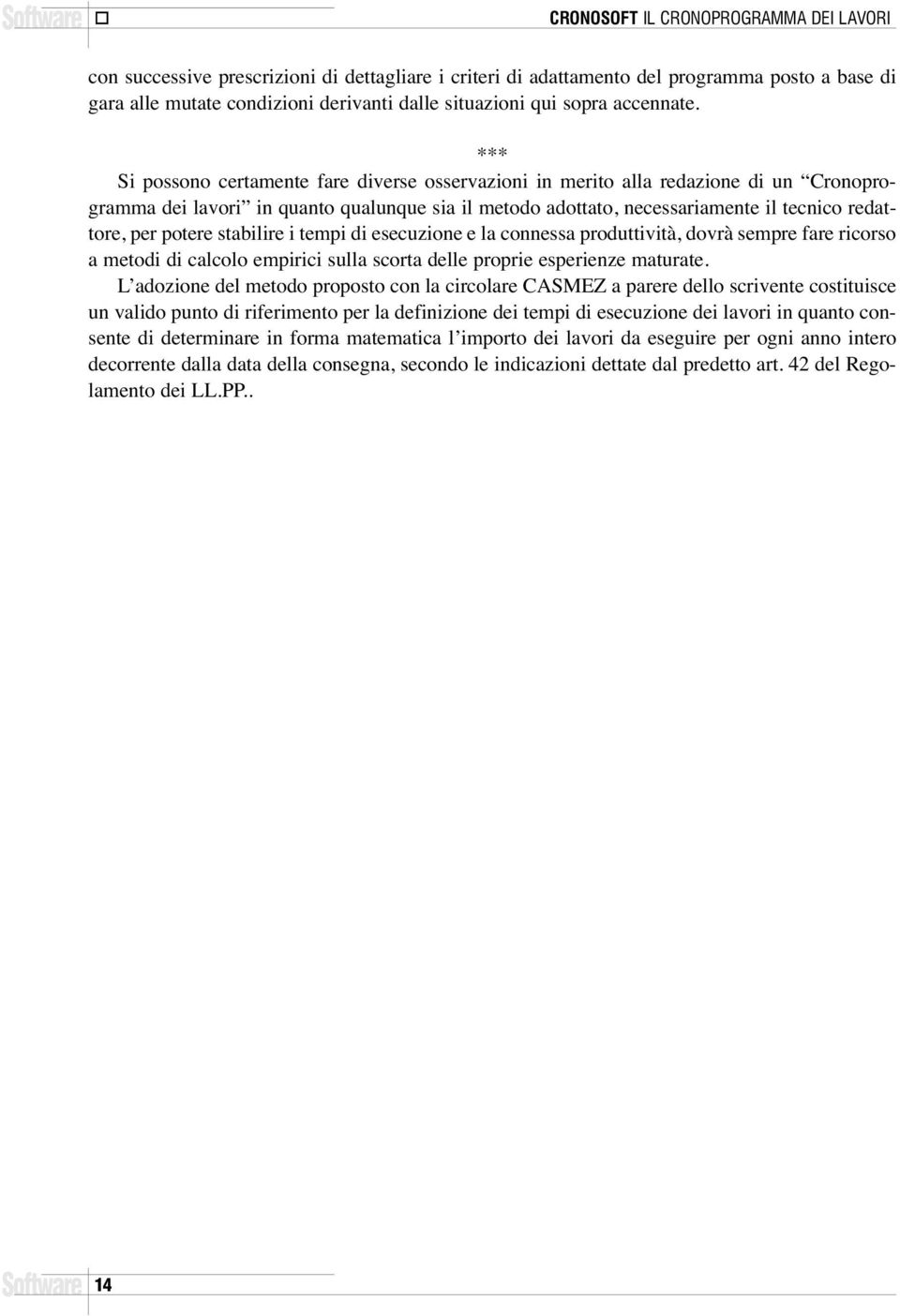 *** Si possono certamente fare diverse osservazioni in merito alla redazione di un Cronoprogramma dei lavori in quanto qualunque sia il metodo adottato, necessariamente il tecnico redattore, per