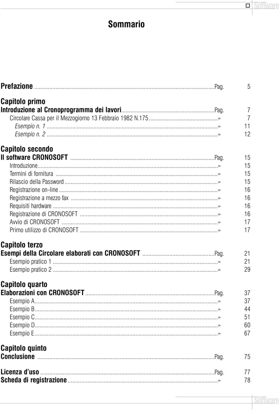 ..» 16 Requisiti hardware...» 16 Registrazione di CRONOSOFT...» 16 Avvio di CRONOSOFT...» 17 Primo utilizzo di CRONOSOFT...» 17 Capitolo terzo Esempi della Circolare elaborati con CRONOSOFT...Pag.