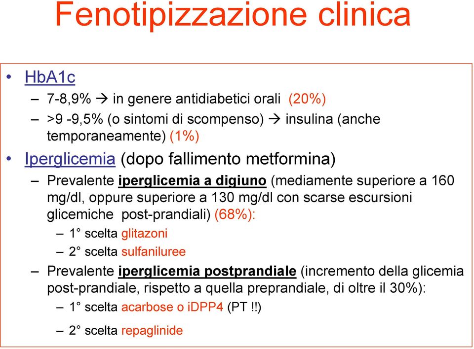 mg/dl con scarse escursioni glicemiche post-prandiali) (68%): 1 scelta glitazoni 2 scelta sulfaniluree Prevalente iperglicemia postprandiale