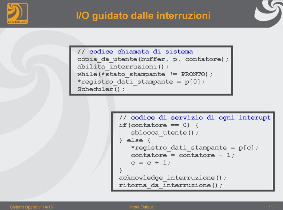 = PRONTO); *registro_dati_stampante = p[0]; Scheduler(); // codice di servizio di ogni interupt