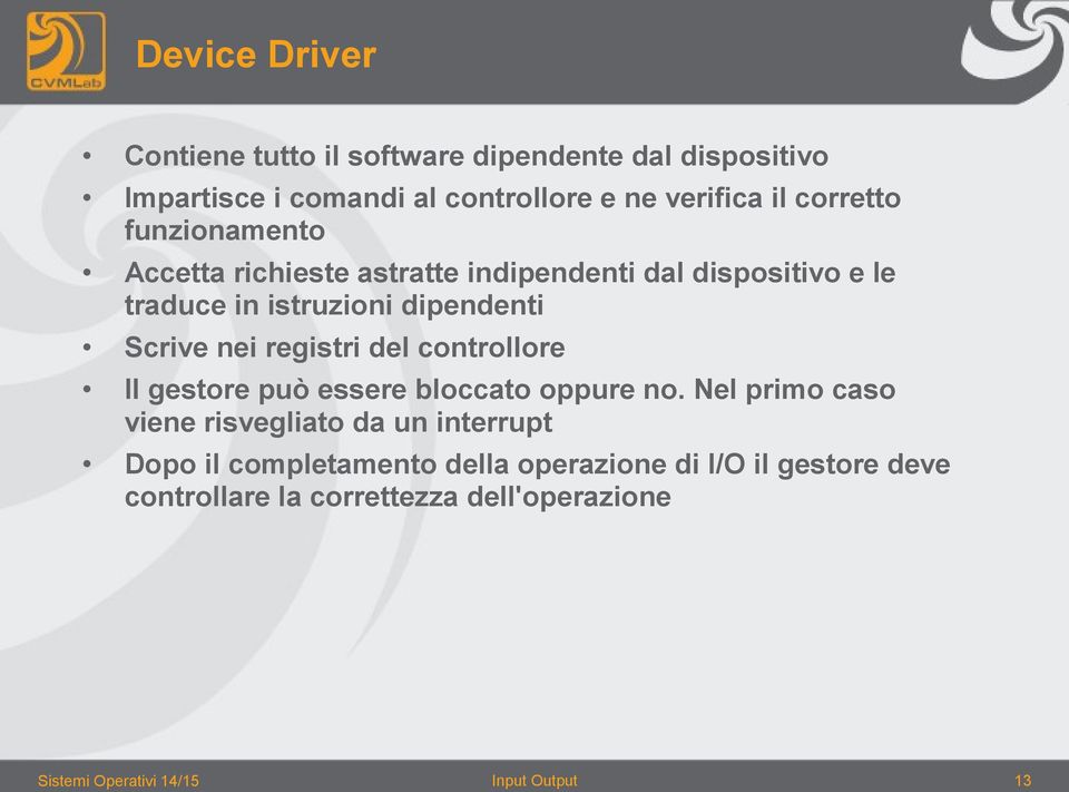 dipendenti Scrive nei registri del controllore Il gestore può essere bloccato oppure no.