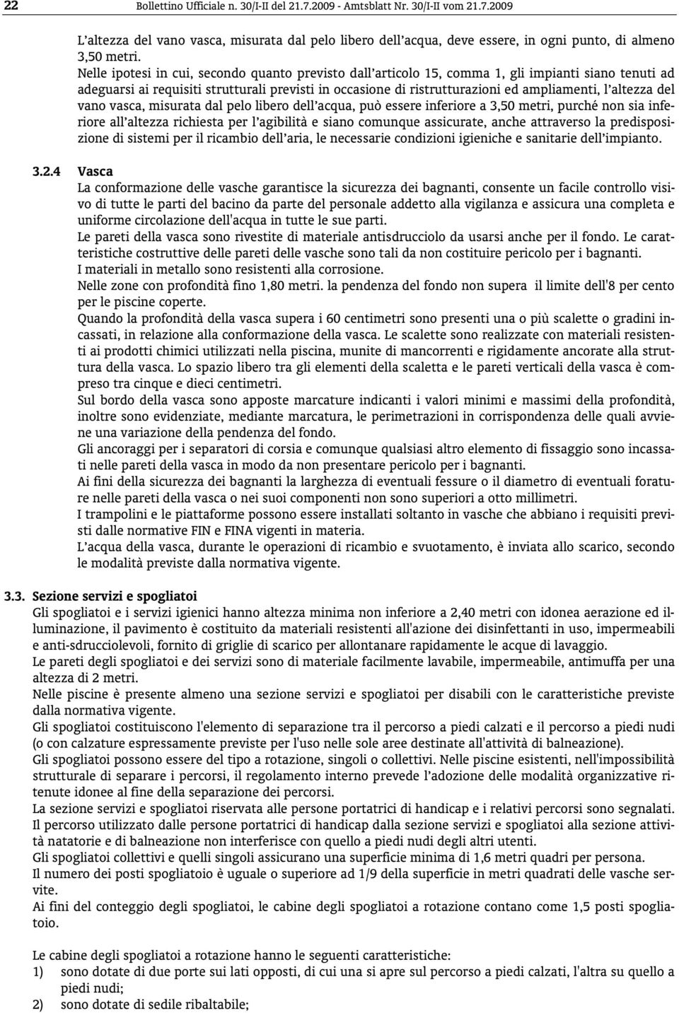 altezza del vano vasca, misurata dal pelo libero dell acqua, può essere inferiore a 3,50 metri, purché non sia inferiore all altezza richiesta per l agibilità e siano comunque assicurate, anche