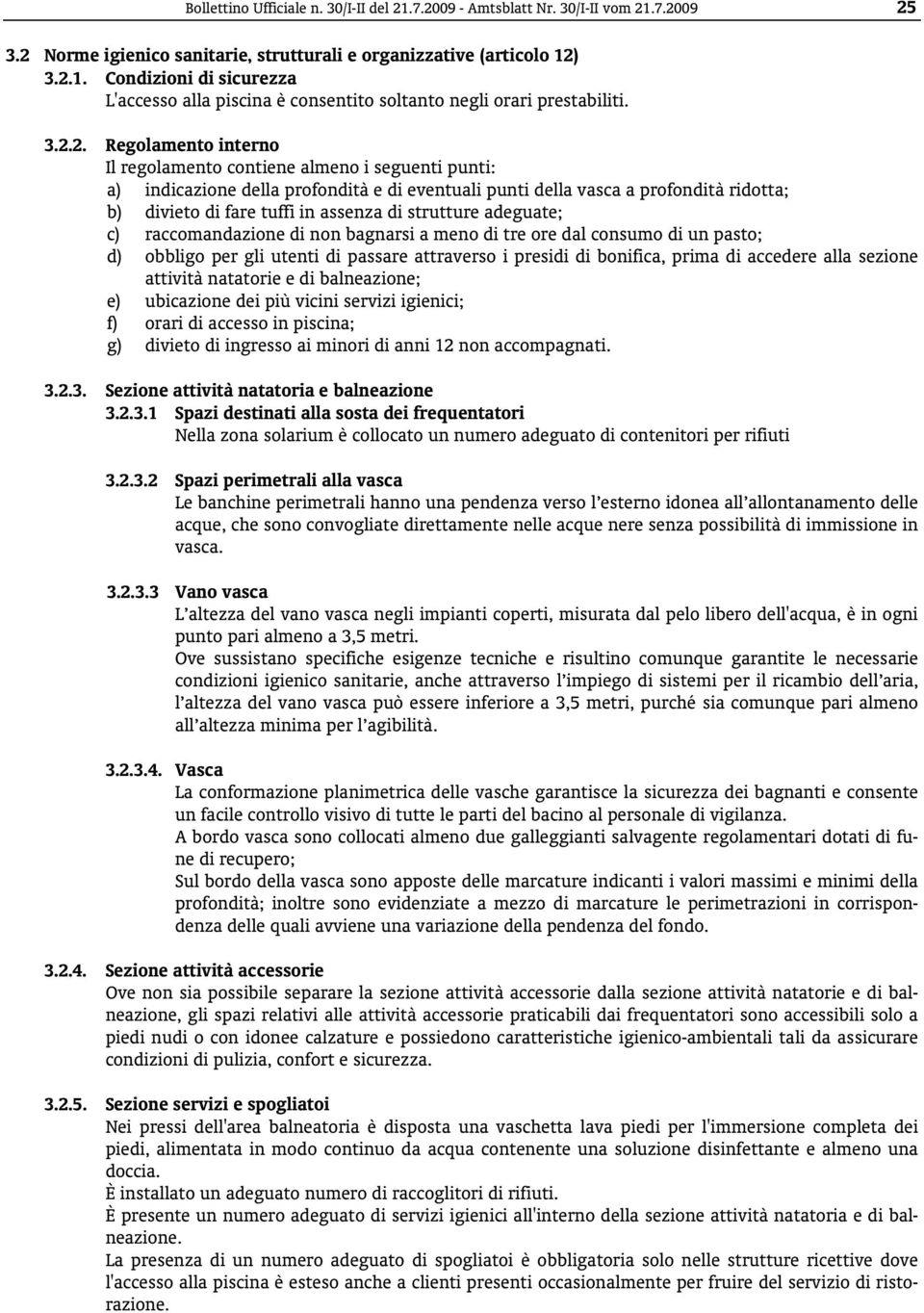 di strutture adeguate; c) raccomandazione di non bagnarsi a meno di tre ore dal consumo di un pasto; d) obbligo per gli utenti di passare attraverso i presidi di bonifica, prima di accedere alla