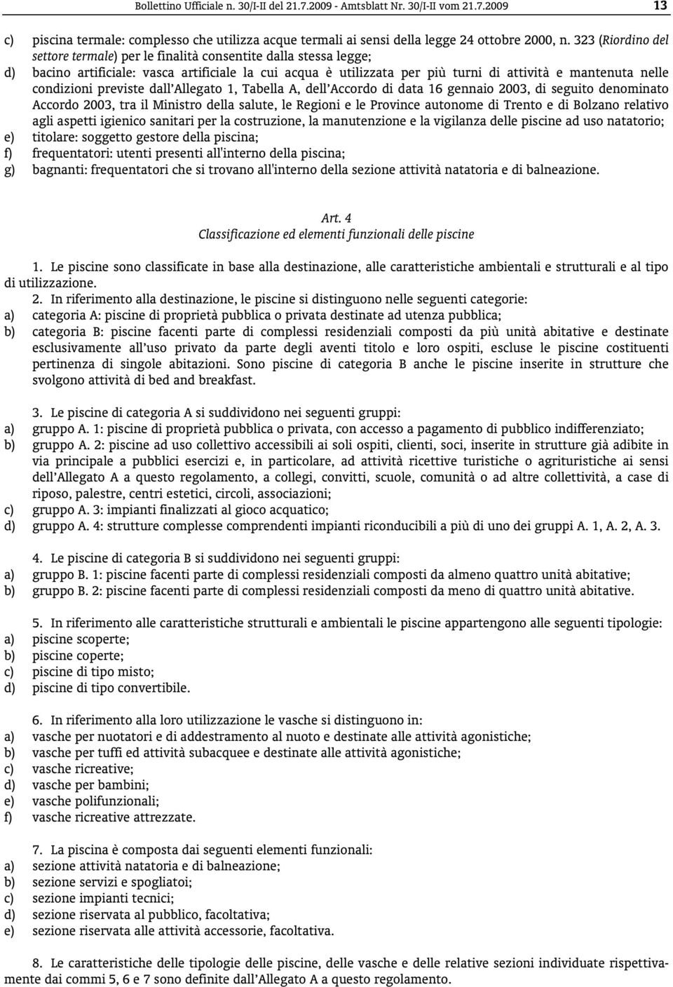 condizioni previste dall Allegato 1, Tabella A, dell Accordo di data 16 gennaio 2003, di seguito denominato Accordo 2003, tra il Ministro della salute, le Regioni e le Province autonome di Trento e