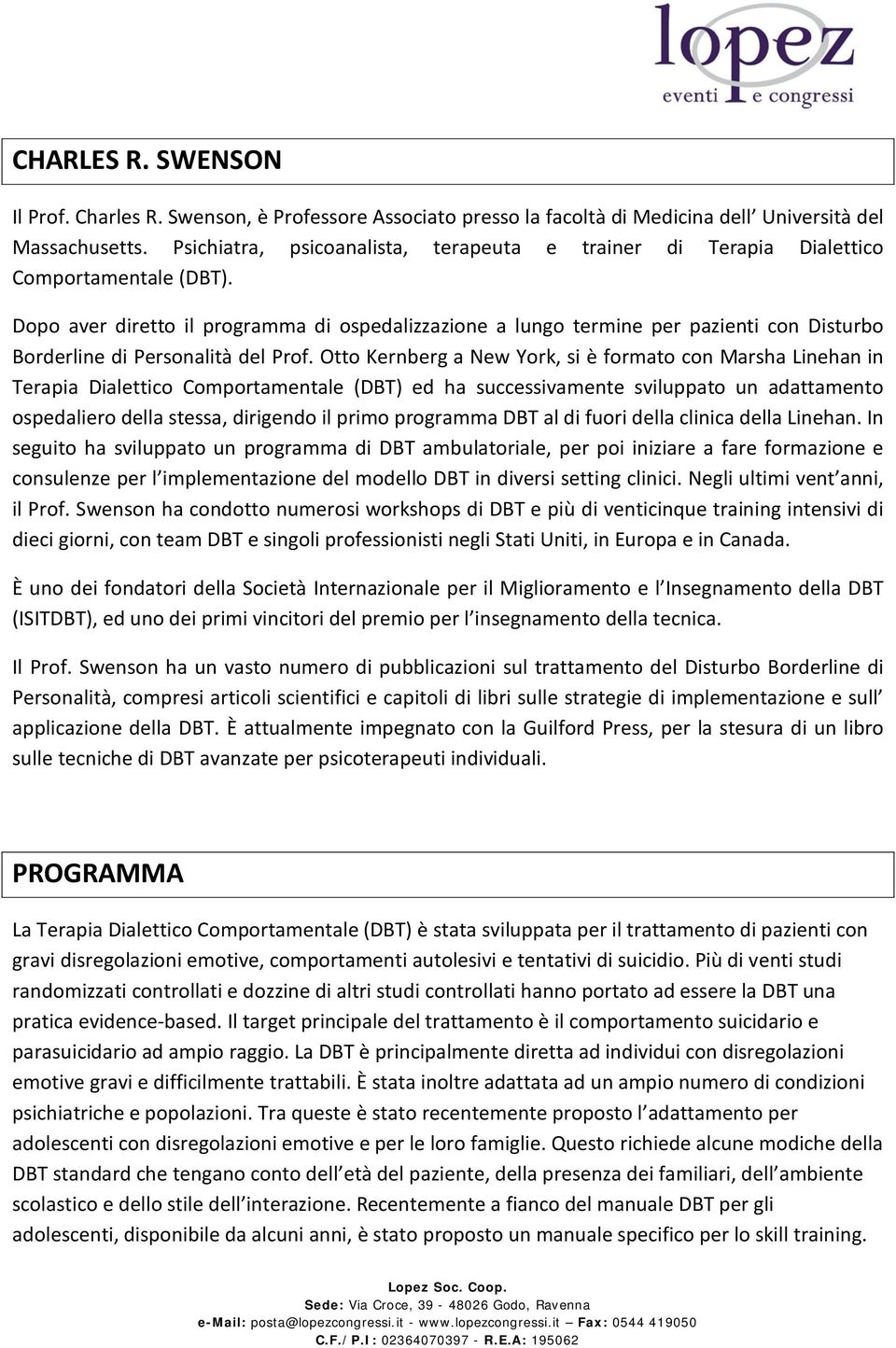 Dopo aver diretto il programma di ospedalizzazione a lungo termine per pazienti con Disturbo Borderline di Personalità del Prof.