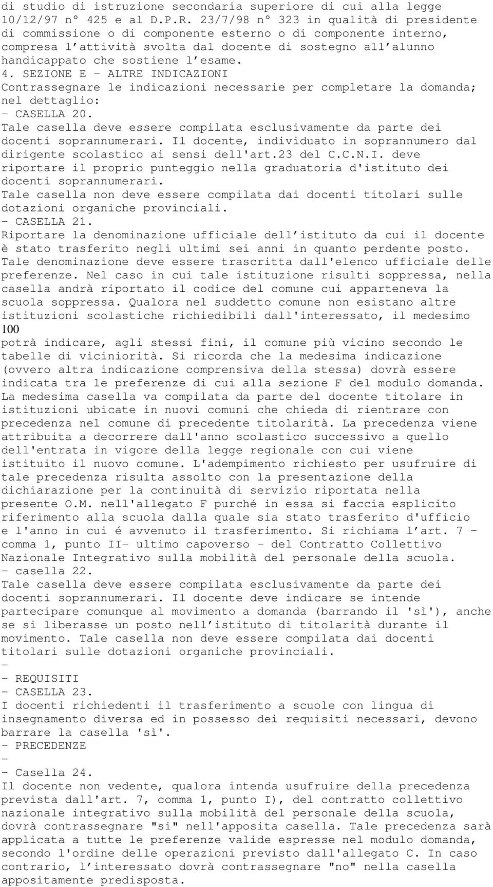 4. SEZIONE E - ALTRE INDICAZIONI Contrassegnare le indicazioni necessarie per completare la domanda; nel dettaglio: - CASELLA 20.