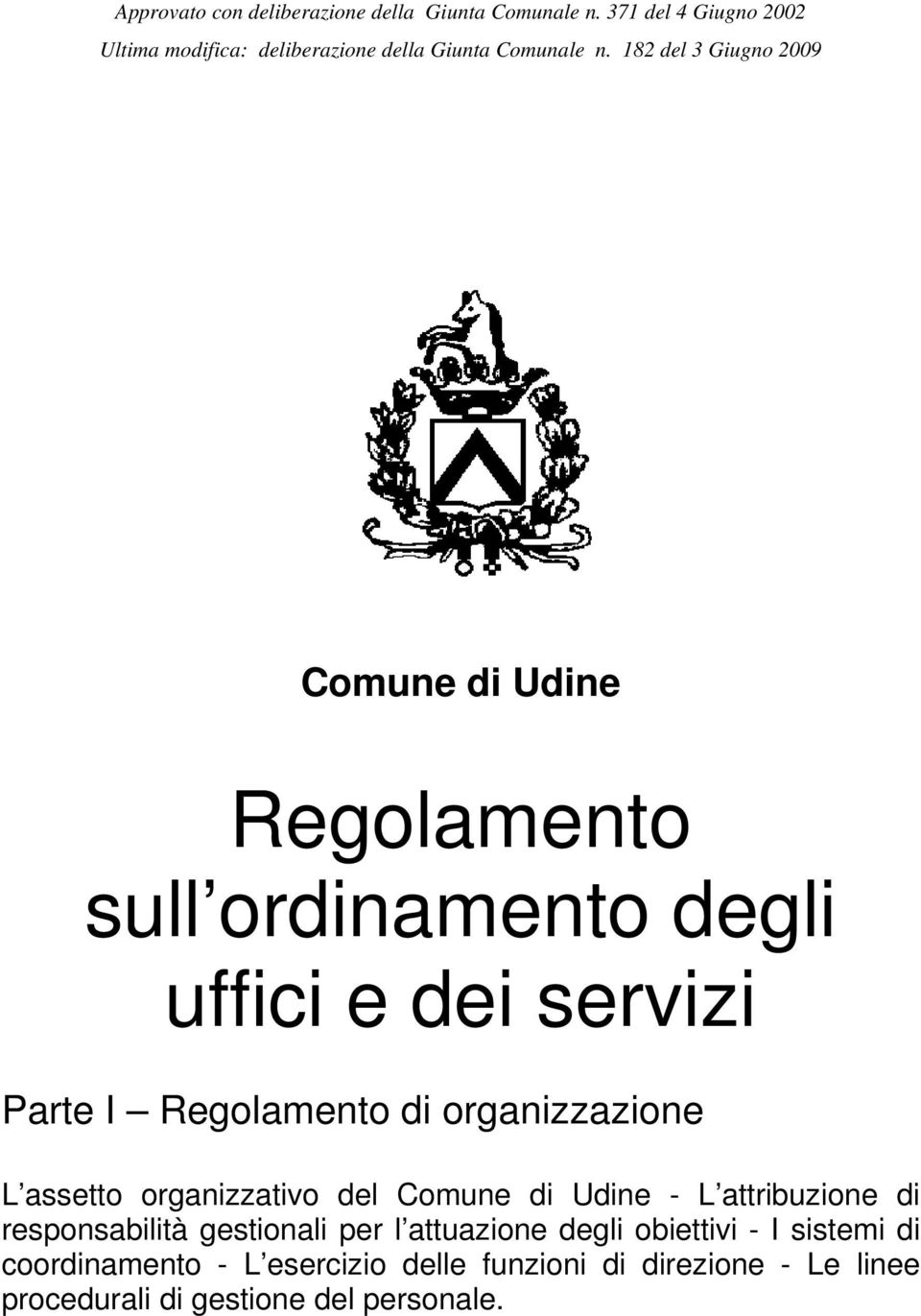 182 del 3 Giugno 2009 Comune di Udine Regolamento sull ordinamento degli uffici e dei servizi Parte I Regolamento di