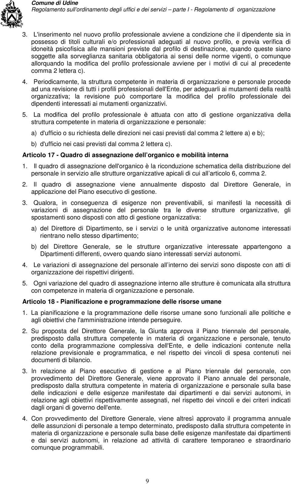 del profilo professionale avviene per i motivi di cui al precedente comma 2 lettera c). 4.