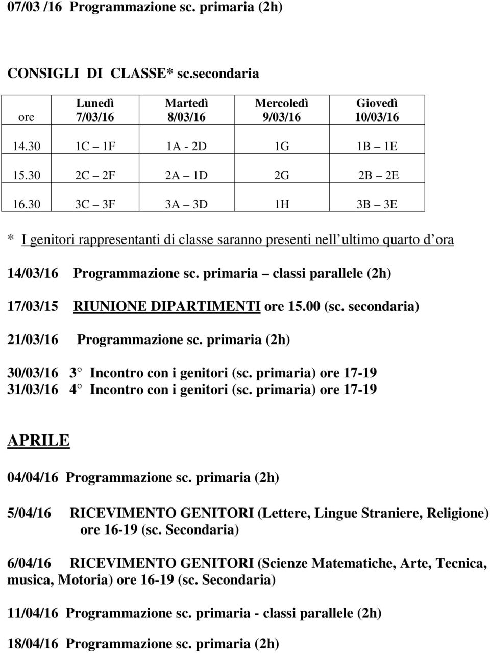 primaria classi parallele (2h) 17/03/15 RIUNIONE DIPARTIMENTI 15.00 (sc. secondaria) 21/03/16 Programmazione sc. primaria (2h) 30/03/16 3 Incontro con i genitori (sc.