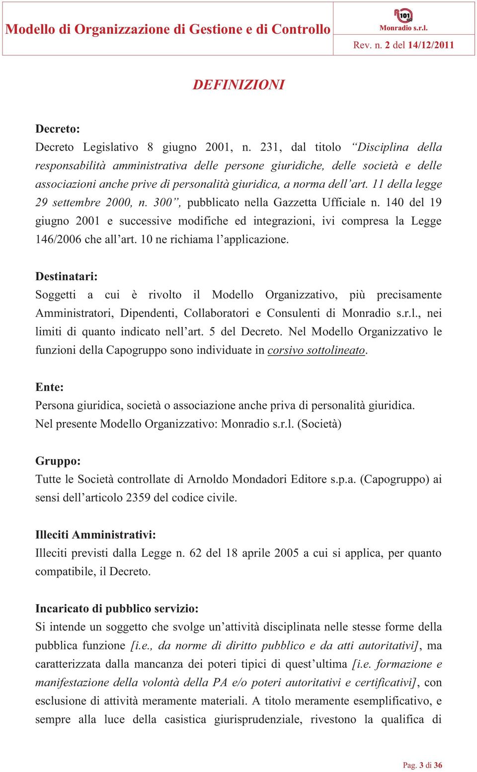 11 della legge 29 settembre 2000, n. 300, pubblicato nella Gazzetta Ufficiale n. 140 del 19 giugno 2001 e successive modifiche ed integrazioni, ivi compresa la Legge 146/2006 che all art.