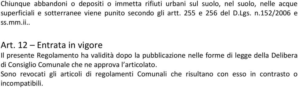 12 Entrata in vigore Il presente Regolamento ha validità dopo la pubblicazione nelle forme di legge della Delibera