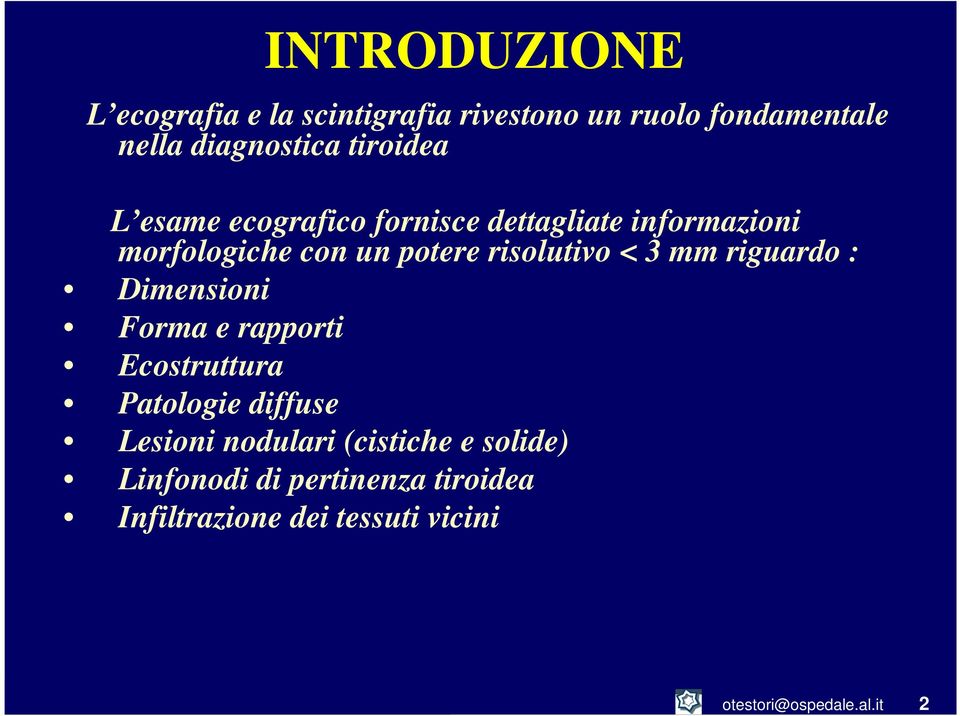 riguardo : Dimensioni Forma e rapporti Ecostruttura Patologie diffuse Lesioni nodulari (cistiche e