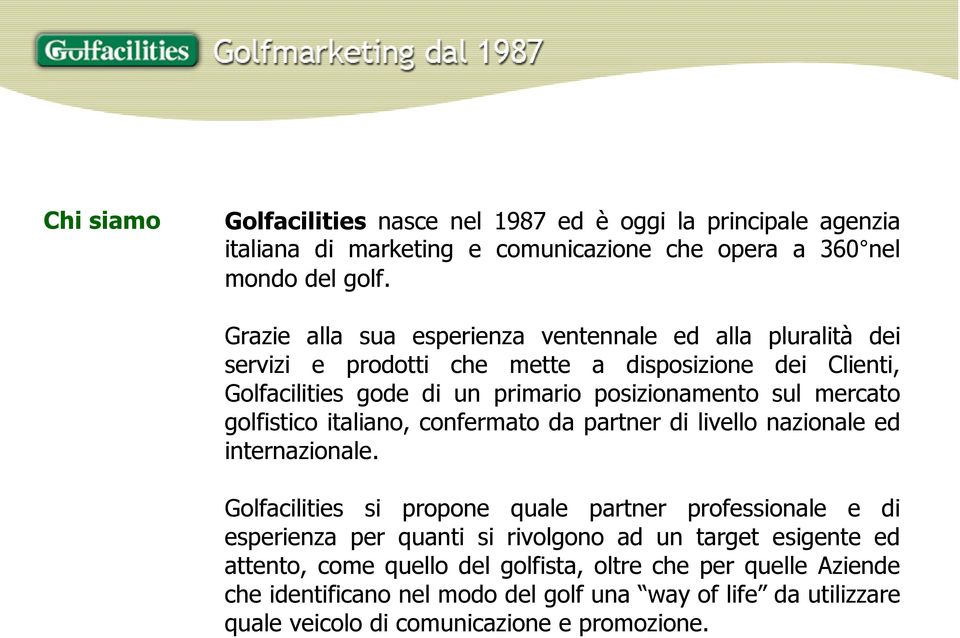mercato golfistico italiano, confermato da partner di livello nazionale ed internazionale.