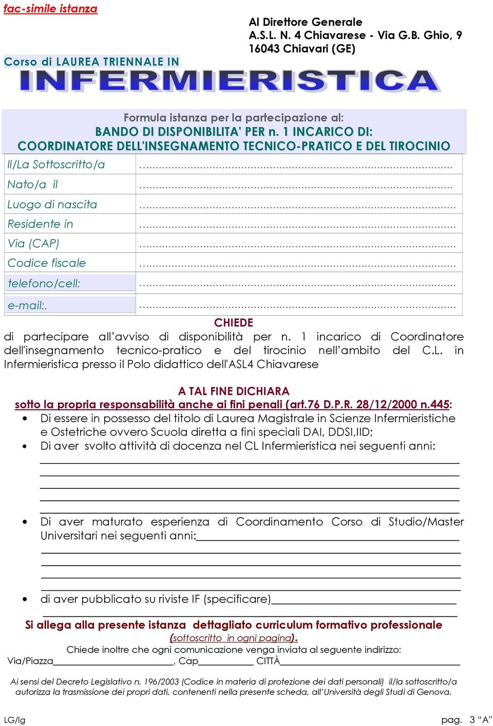 1 INCARICO DI: COORDINATORE DELL'INSEGNAMENTO TECNICO-PRATICO E DEL TIROCINIO Il/La Sottoscritto/a Nato/a il Luogo di nascita Residente in Via (CAP) Codice fiscale telefono/cell: e-mail:.